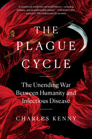 The Plague Cycle (The Unending War Between Humanity and Infectious Disease) by Charles Kenny, 9781982165338