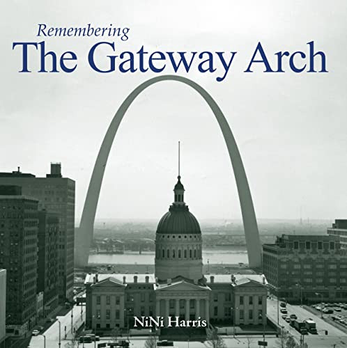 Remembering the Gateway Arch by NiNi Harris, 9781683368915