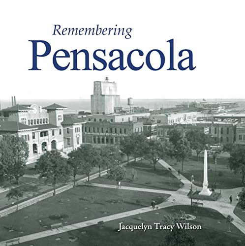 Remembering Pensacola by Jacquelyn Tracy Wilson, 9781683368724
