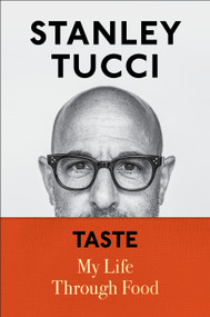 Taste (My Life Through Food) by Stanley Tucci, 9781982168018