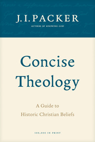 Concise Theology (A Guide to Historic Christian Beliefs) by J. I. Packer, 9780842339605