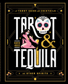 Tarot & Tequila (A Tarot Guide with Cocktails) by David A Ross, 9781982169381