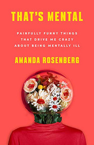That's Mental (Painfully Funny Things That Drive Me Crazy About Being Mentally Ill) by Amanda Rosenberg, 9781684422890