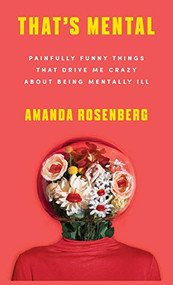 That's Mental (Painfully Funny Things That Drive Me Crazy About Being Mentally Ill) - 9781684422906 by Amanda Rosenberg, 9781684422906