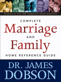 The Complete Marriage and Family Home Reference Guide by James C. Dobson, 9780842352673