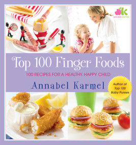 Top 100 Finger Foods (100 Recipes for a Healthy, Happy Child) by Annabel Karmel, 9781982170356