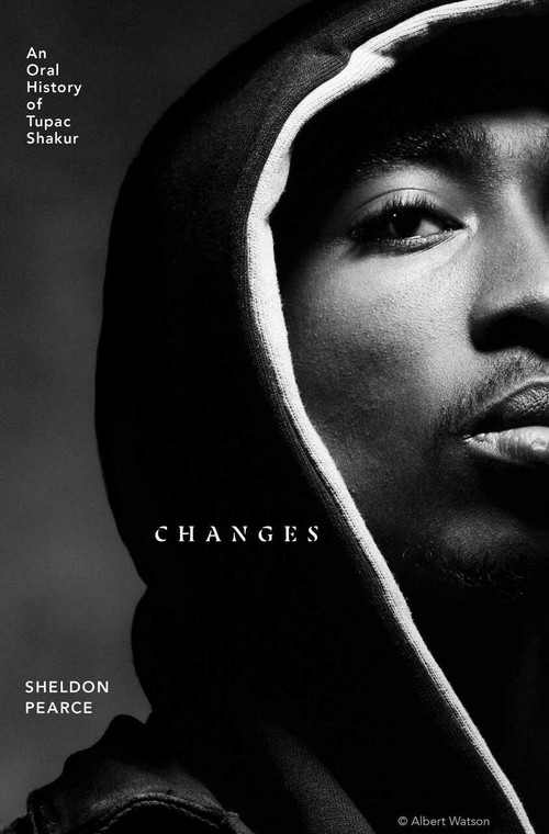 Changes (An Oral History of Tupac Shakur) by Sheldon Pearce, 9781982170462