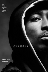 Changes (An Oral History of Tupac Shakur) by Sheldon Pearce, 9781982170462