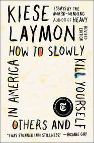 How to Slowly Kill Yourself and Others in America (Essays) by Kiese Laymon, 9781982170820