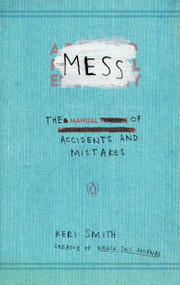 Mess (The Manual of Accidents and Mistakes) by Keri Smith, 9780399536007