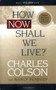 How Now Shall We Live? - 9780842355889 by Charles Colson, Nancy Pearcey, 9780842355889
