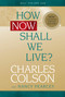 How Now Shall We Live? - 9780842355889 by Charles Colson, Nancy Pearcey