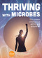 Thriving with Microbes (The Unseen Intelligence Within and Around Us) by Sputnik Futures, 9781982172640