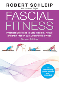 Fascial Fitness, Second Edition (Practical Exercises to Stay Flexible, Active and Pain Free in Just 20 Minutes a Week) by Robert Schleip, Johanna Bayer, Bill Parisi, Johnathon Allen, Klaus Eder, 9781623176747
