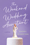 The Weekend Wedding Assistant by Rachel Gladstone, 9781684423781