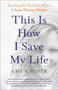This Is How I Save My Life (Searching the World for a Cure: A Lyme Disease Memoir) by Amy B. Scher, 9781982177263