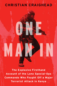 One Man In (The Explosive Firsthand Account of the Lone Special-Ops Commando Who Fought Off a Major Terrorist Attack in Kenya) by Christian Craighead, 9781982177331