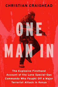 One Man In (The Explosive Firsthand Account of the Lone Special-Ops Commando Who Fought Off a Major Terrorist Attack in Kenya) by Christian Craighead, 9781982177331