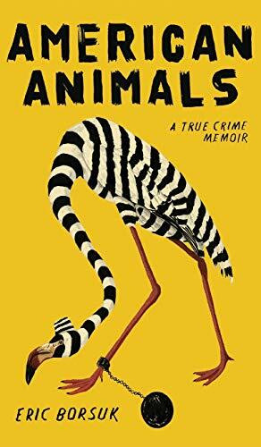 American Animals (A True Crime Memoir) by Eric Borsuk, 9781684424511