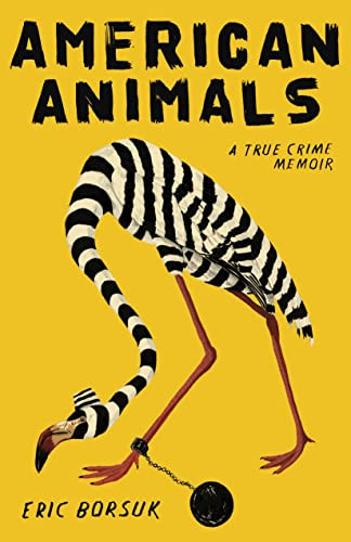American Animals (A True Crime Memoir) by Eric Borsuk, 9781684424511