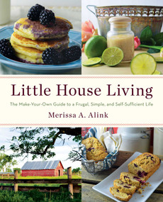 Little House Living (The Make-Your-Own Guide to a Frugal, Simple, and Self-Sufficient Life) by Merissa A. Alink, 9781982178994