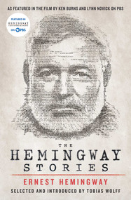 The Hemingway Stories (As featured in the film by Ken Burns and Lynn Novick on PBS) by Ernest Hemingway, Tobias Wolff, 9781982179465