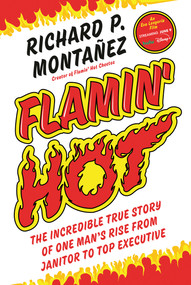 Flamin' Hot (The Incredible True Story of One Man's Rise from Janitor to Top Executive) by Richard Montanez, 9780593087466