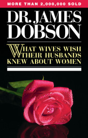 What Wives Wish Their Husbands Knew About Women by James C. Dobson, 9780842378895