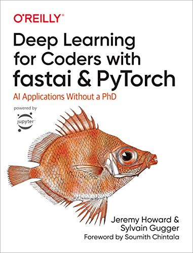 Deep Learning for Coders with fastai and PyTorch (AI Applications Without a PhD) by Jeremy Howard, Sylvain Gugger, 9781492045526