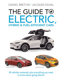 The Guide to Electric, Hybrid & Fuel-Efficient Cars (70 vehicles reviewed, plus everything you need to know about going electric) by Jacques Duval, Daniel Breton, 9781988002446