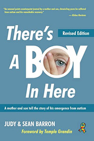 There's A Boy In Here, Revised edition (A mother and son tell the story of his emergence from the bonds of autism) by Sean Barron, Judy Barron, 9781949177398