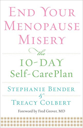 End Your Menopause Misery (The 10-Day Self-Care Plan (Symptoms, Perimenopause, Hormone Replacement Therapy)) by Stephanie Bender, Treacy Colbert, 9781573245852