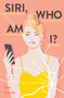 Siri, Who Am I? (A Novel) by Sam Tschida, 9781683691686