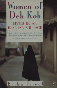 The Women of Deh Koh (Lives in an Iranian Village) by Erika Friedl, 9780140149937