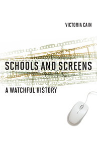 Schools and Screens (A Watchful History) by Victoria Cain, 9780262045230