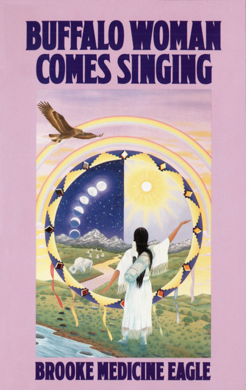 Buffalo Woman Comes Singing by Brooke Medicine Eagle, 9780345361431