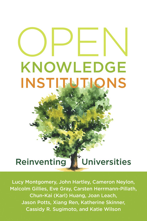 Open Knowledge Institutions (Reinventing Universities) by Lucy Montgomery, John Hartley, Cameron Neylon, Malcolm Gillies, Eve Gray, 9780262542432