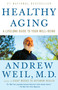Healthy Aging (A Lifelong Guide to Your Well-Being) by Andrew Weil, M.D., 9780307277541