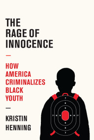 The Rage of Innocence (How America Criminalizes Black Youth) by Kristin Henning, 9781524748906