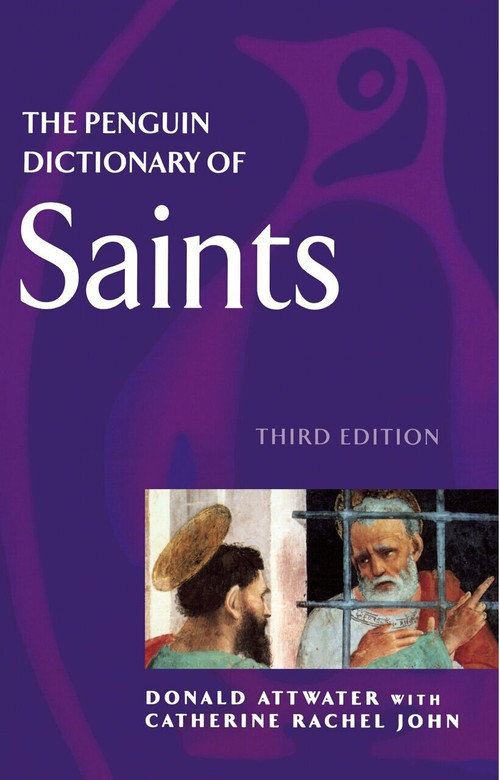 The Penguin Dictionary of Saints (Third Edition) by Donald Attwater, Catherine Rachel John, 9780140513127