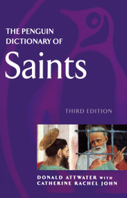 The Penguin Dictionary of Saints (Third Edition) by Donald Attwater, Catherine Rachel John, 9780140513127