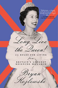 Long Live the Queen (23 Rules for Living from Britain's Longest-Reigning Monarch) - 9781684425440 by Bryan Kozlowski, 9781684425440