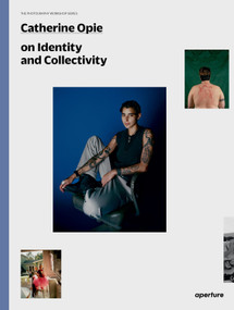 Catherine Opie on Identity and Collectivity (The Photography Workshop Series) by Catherine Opie, Lucas Blalock, Janna Ireland, Paul Mpagi Sepuya, Jeff Whetstone, Carmen Winant, 9781597114936