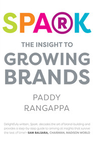 Spark (The Insight to Growing Brands) by Paddy Rangappa, 9788193355220