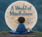 A World of Mindfulness by Erin Alladin, Suzanne Del Rizzo, Rebecca Bender, Gabrielle Grimard, Tara Anderson, François Thisdale, Scot Ritchie, Miki Sato, Tamara Campeau, Emma Pedersen, Carmen Mok, Aino Anto, Sue Macartney, Amélie Dubois, Andrea Blinick, 9781772781380