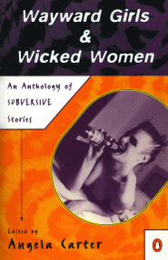 Wayward Girls and Wicked Women (An Anthology of Subversive Stories) by Various, Angela Carter, 9780140103717