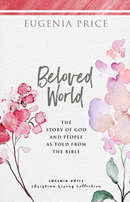 Beloved World (The Story of God and People As Told from the Bible) by Eugenia Price, 9781684425778