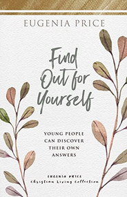 Find Out for Yourself (Young People Can Discover Their Own Answers) by Eugenia Price, 9781684425808