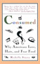 Consumed (Why Americans Hate, Love, and Fear Food) by Michelle Stacey, 9780671501013