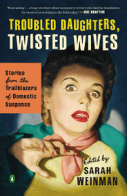 Troubled Daughters, Twisted Wives (Stories from the Trailblazers of Domestic Suspense) by Sarah Weinman, 9780143122548